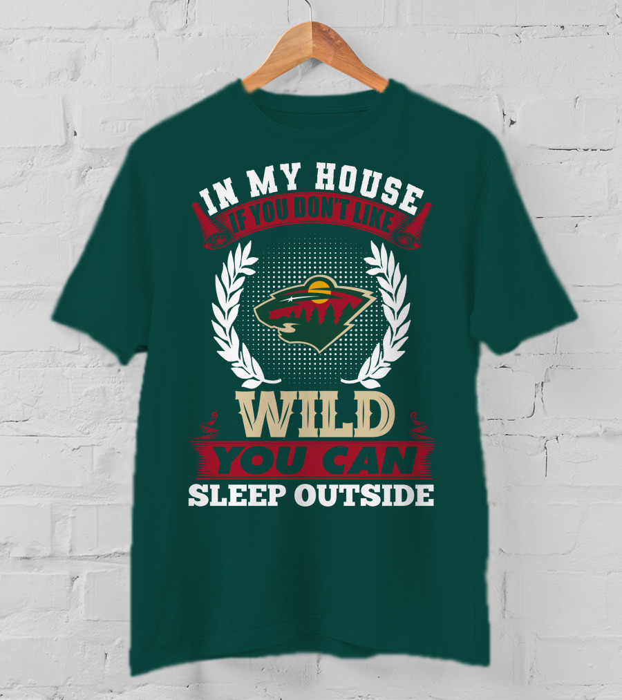 In My House If You Don't Like Minnesota Wild You Can Sleep Outside T-Shirt