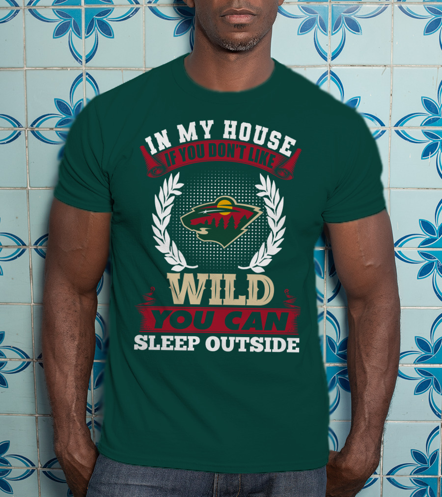 In My House If You Don't Like Minnesota Wild You Can Sleep Outside T-Shirt