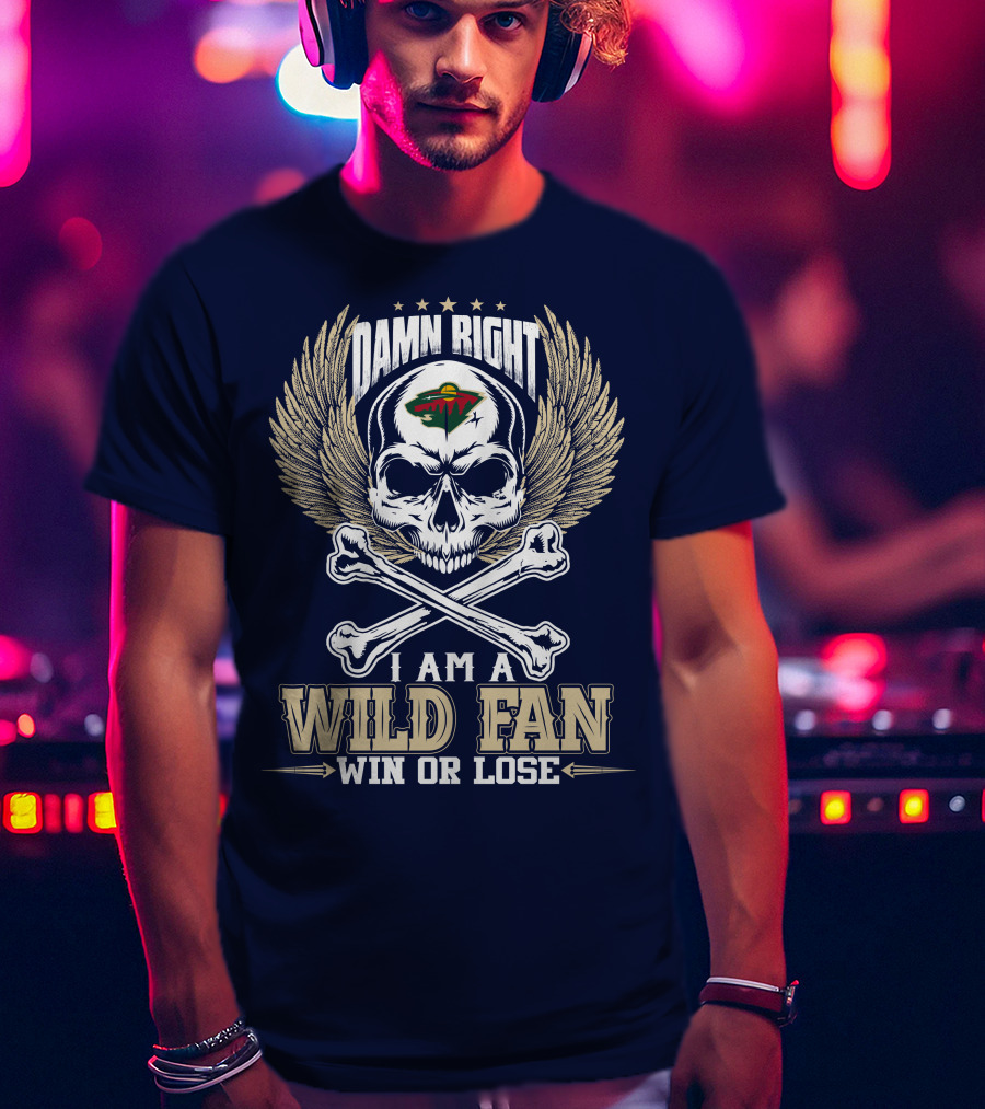 Damn Right I Am A Minnesota Wild Fan Win Or Lose T-Shirt