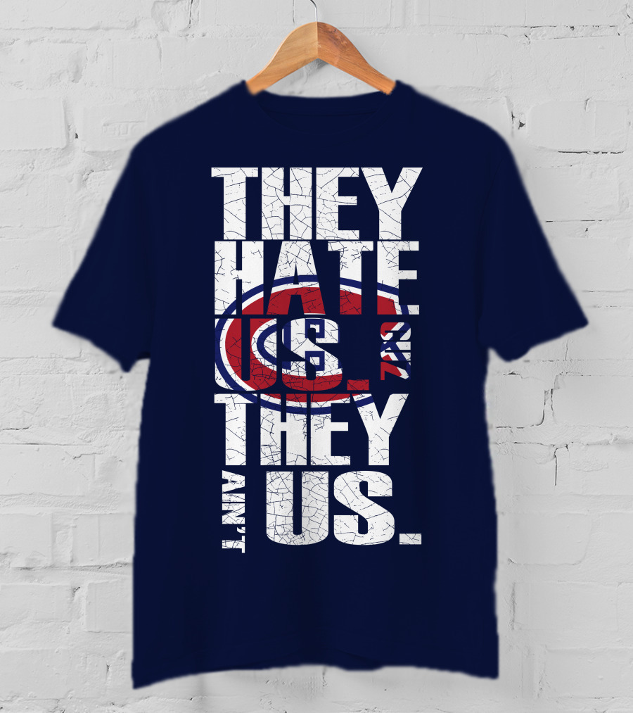 They Hate Us They Ain't Us Montreal Canadiens T-Shirt