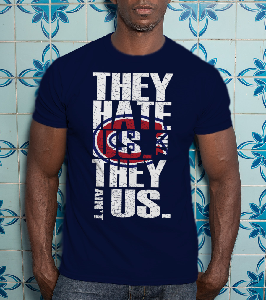 They Hate Us They Ain't Us Montreal Canadiens T-Shirt