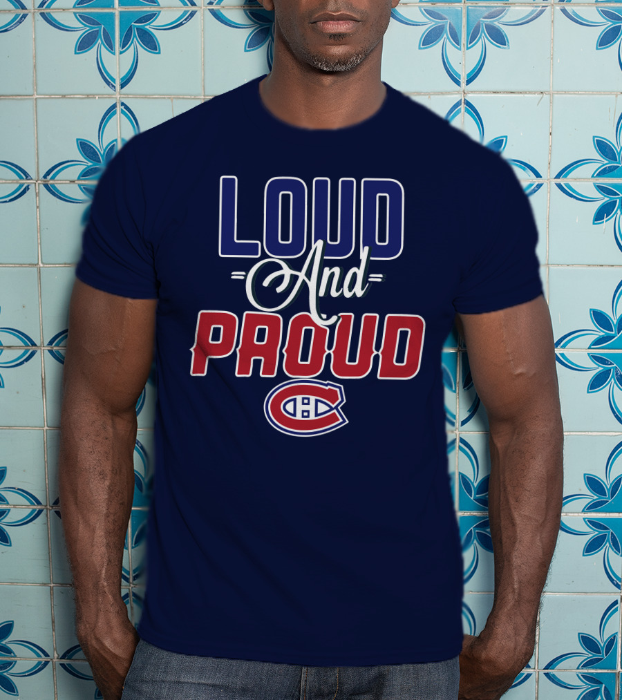 Loud And Proud Montreal Canadiens C T-Shirt
