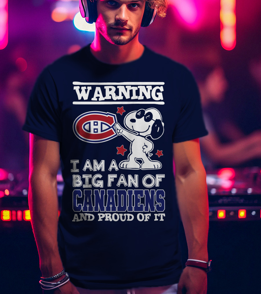 Warning I Am A Big Fan Of Canadiens And Proud Of It T-Shirt