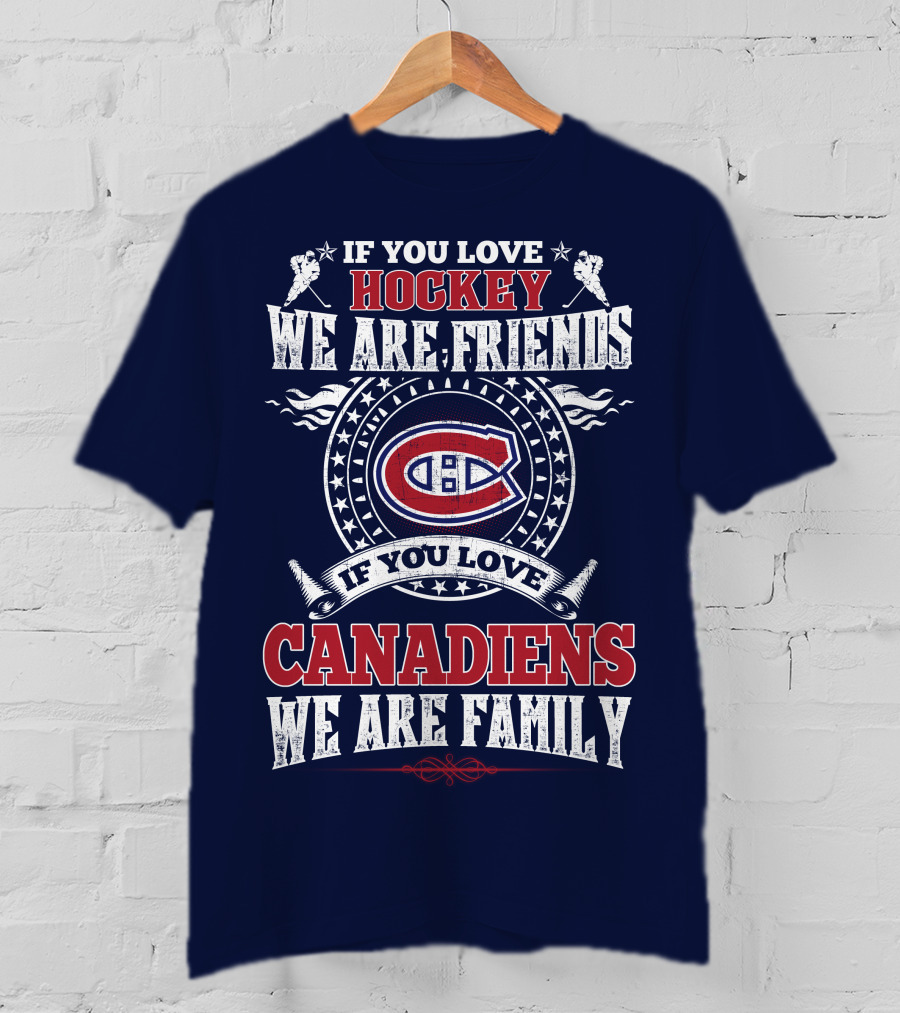 If You Love Hockey We Are Friends Montreal Canadiens We Are Family T-Shirt