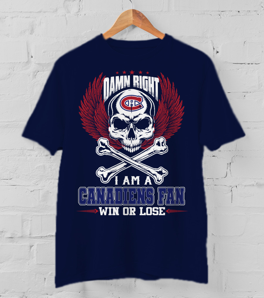 Damn Right I Am A Canadiens Fan Win Or Lose T-Shirt