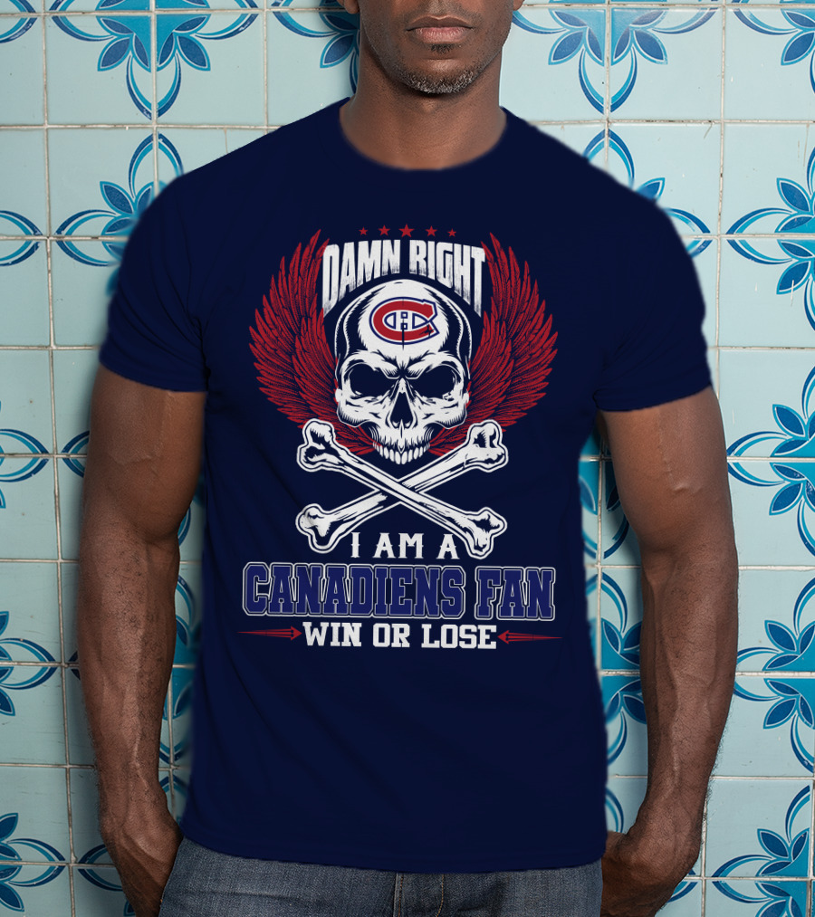 Damn Right I Am A Canadiens Fan Win Or Lose T-Shirt
