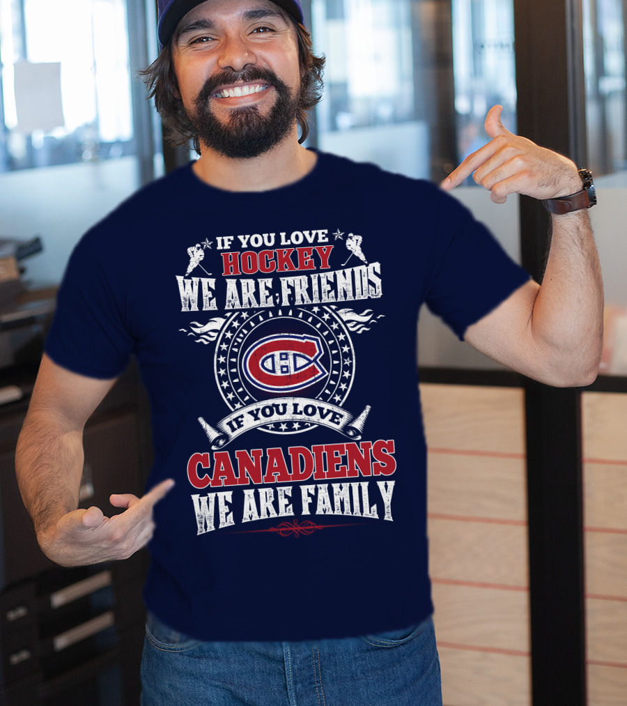 If You Love Hockey We Are Friends If You Love Canadiens We Are Family T-Shirt