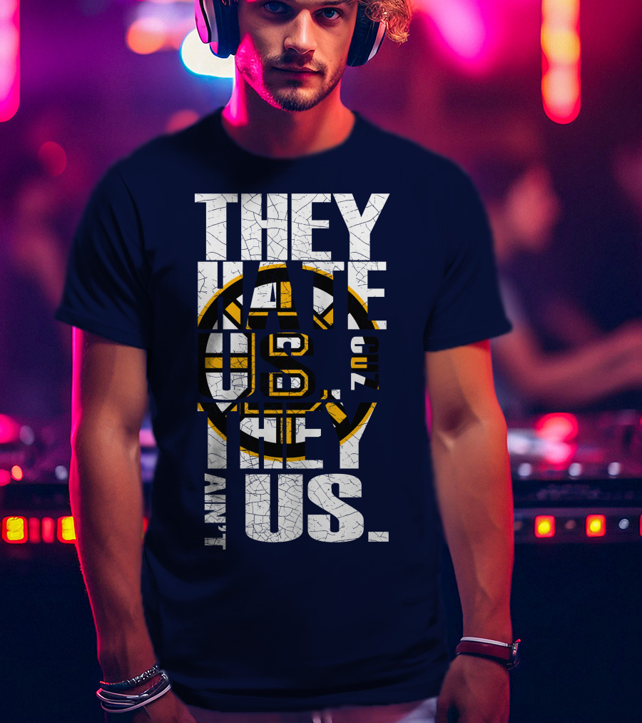 They Hate Us Cause They Ain't Us Boston Bruins T-Shirt