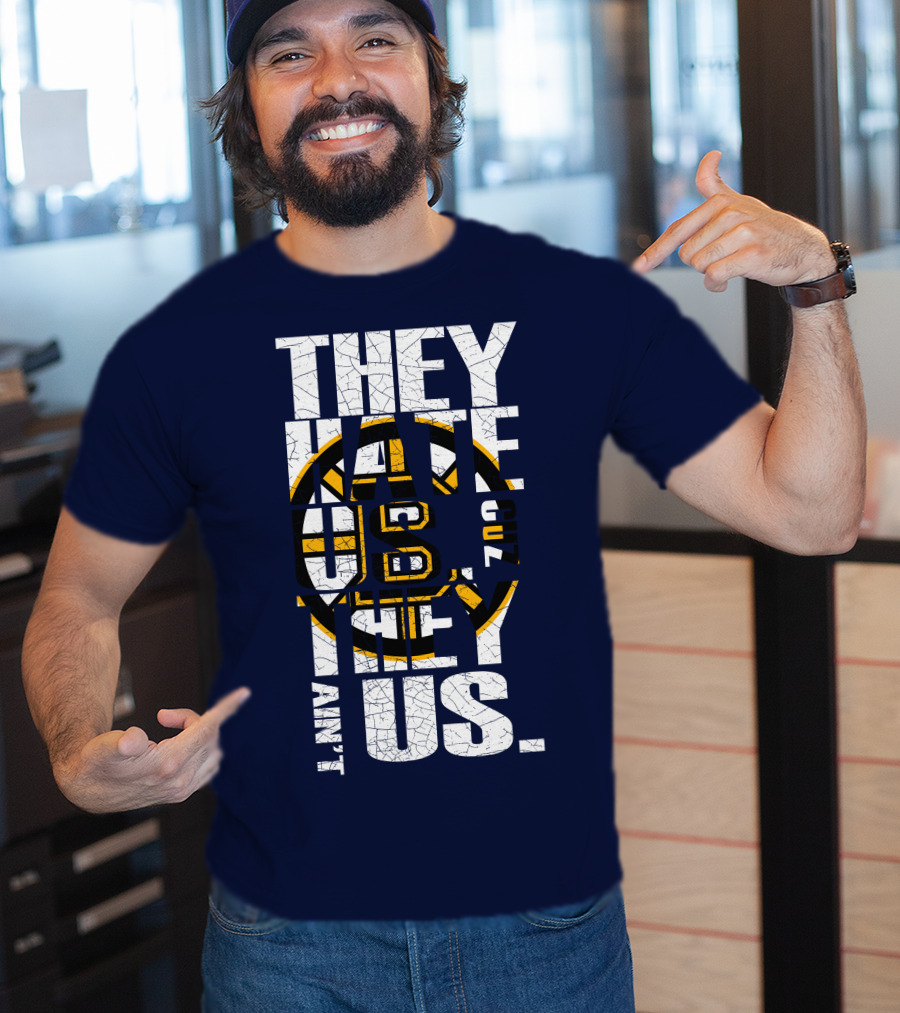 They Hate Us Cause They Ain't Us Boston Bruins T-Shirt