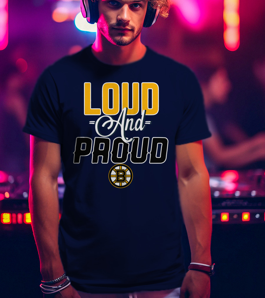 Loud And Proud Boston Bruins T-Shirt