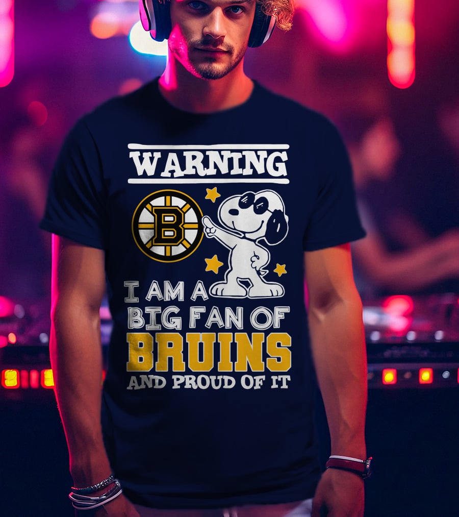Warning I Am A Big Fan Of Boston Bruins And Proud Of It T-Shirt