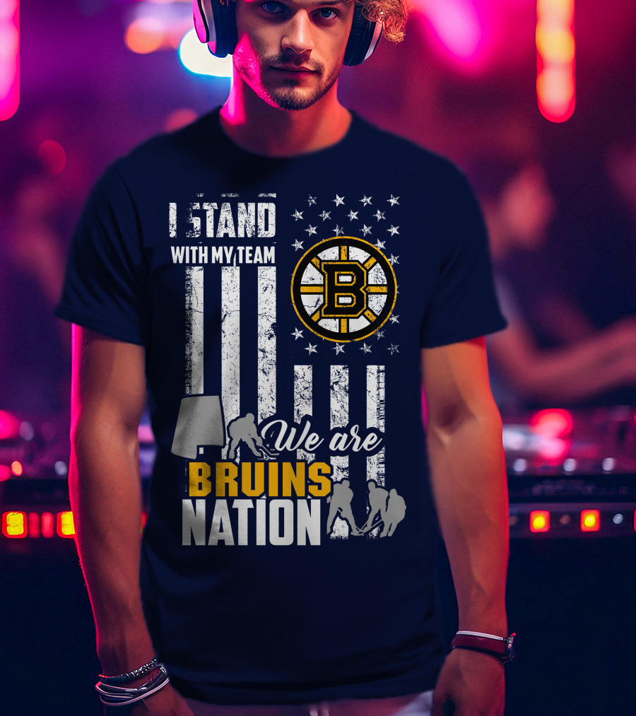 I Stand With My Team Boston Bruins We Are Bruins Nation T-Shirt