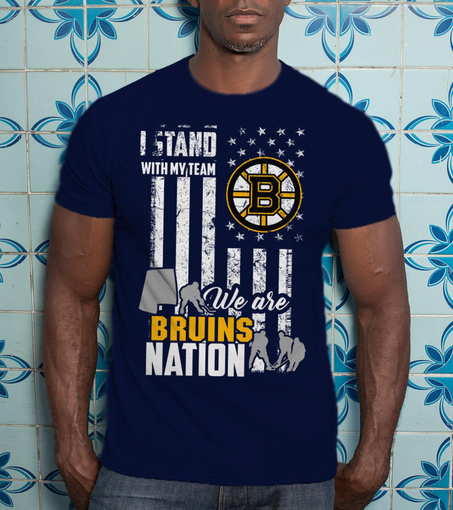 I Stand With My Team Boston Bruins We Are Bruins Nation T-Shirt