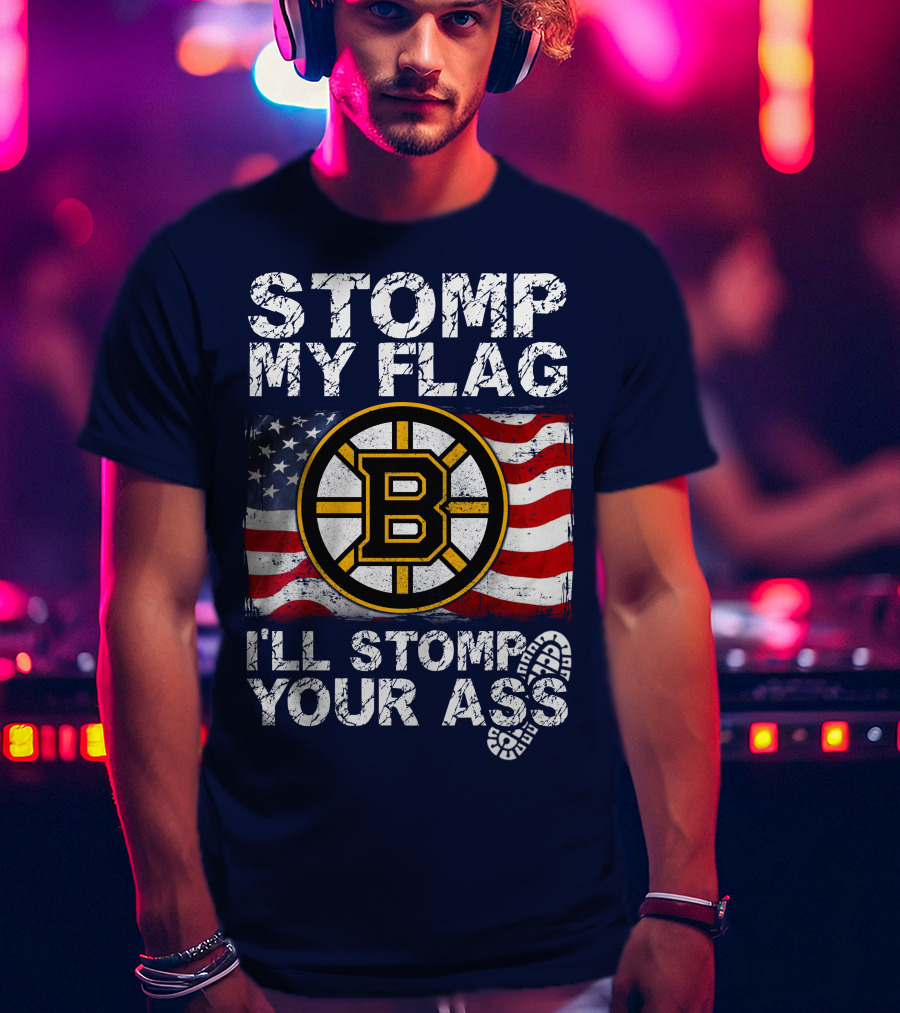 Stomp My Flag I'll Stomp Your Ass Boston Bruins Usa Flag T-Shirt