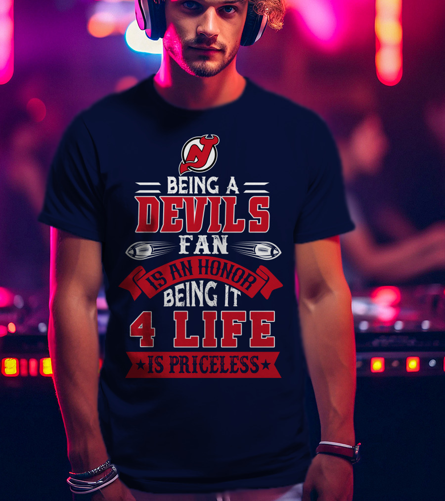 New Jersey Devils Being A Devils Fan Is An Honor Being It 4 Life Is Priceless T-Shirt