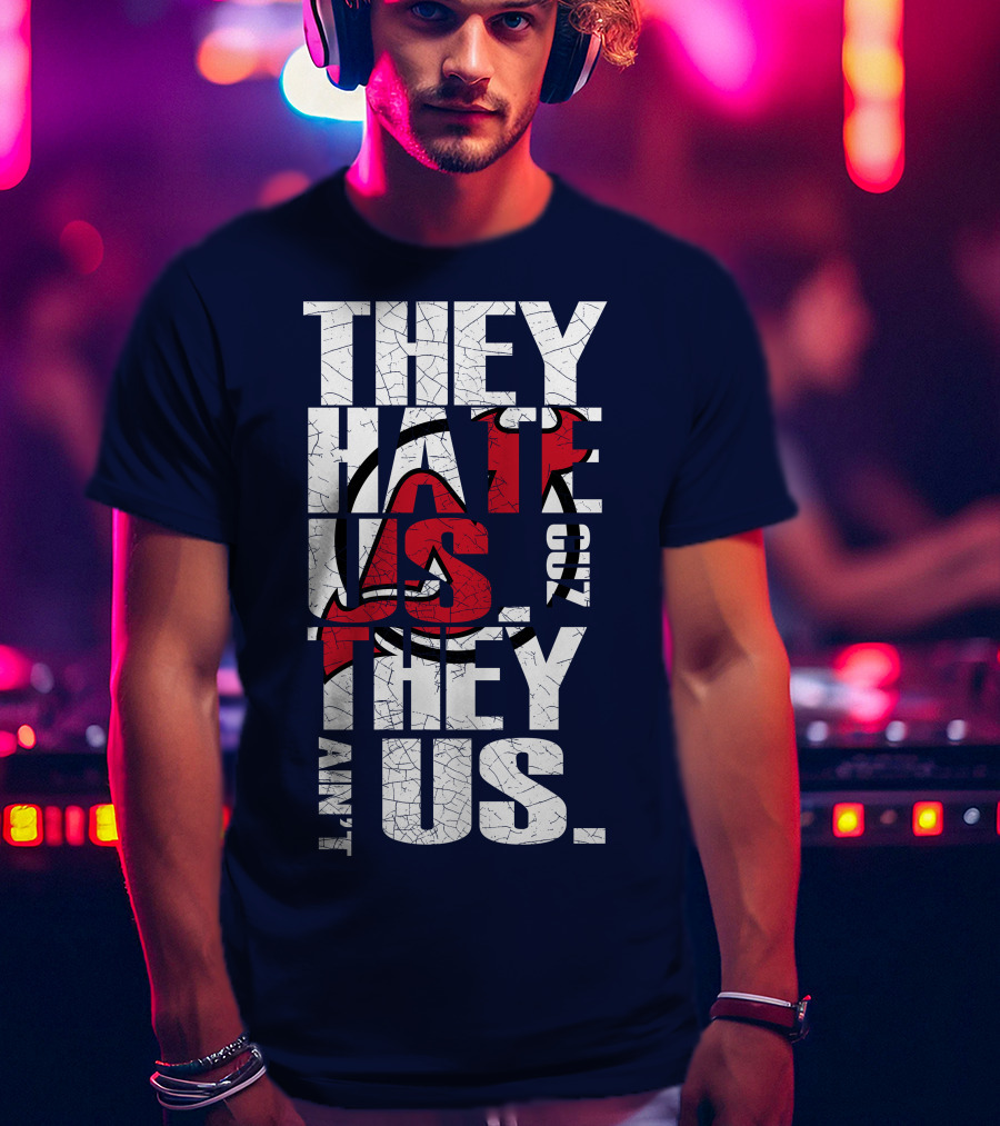 They Hate Us 'Cause They Ain't Us New Jersey Devils T-Shirt