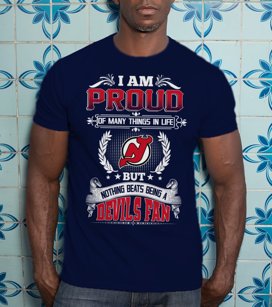 I Am Proud Of Many Things In Life But Nothing Beats Being A Devils Fan New Jersey Devils T-Shirt