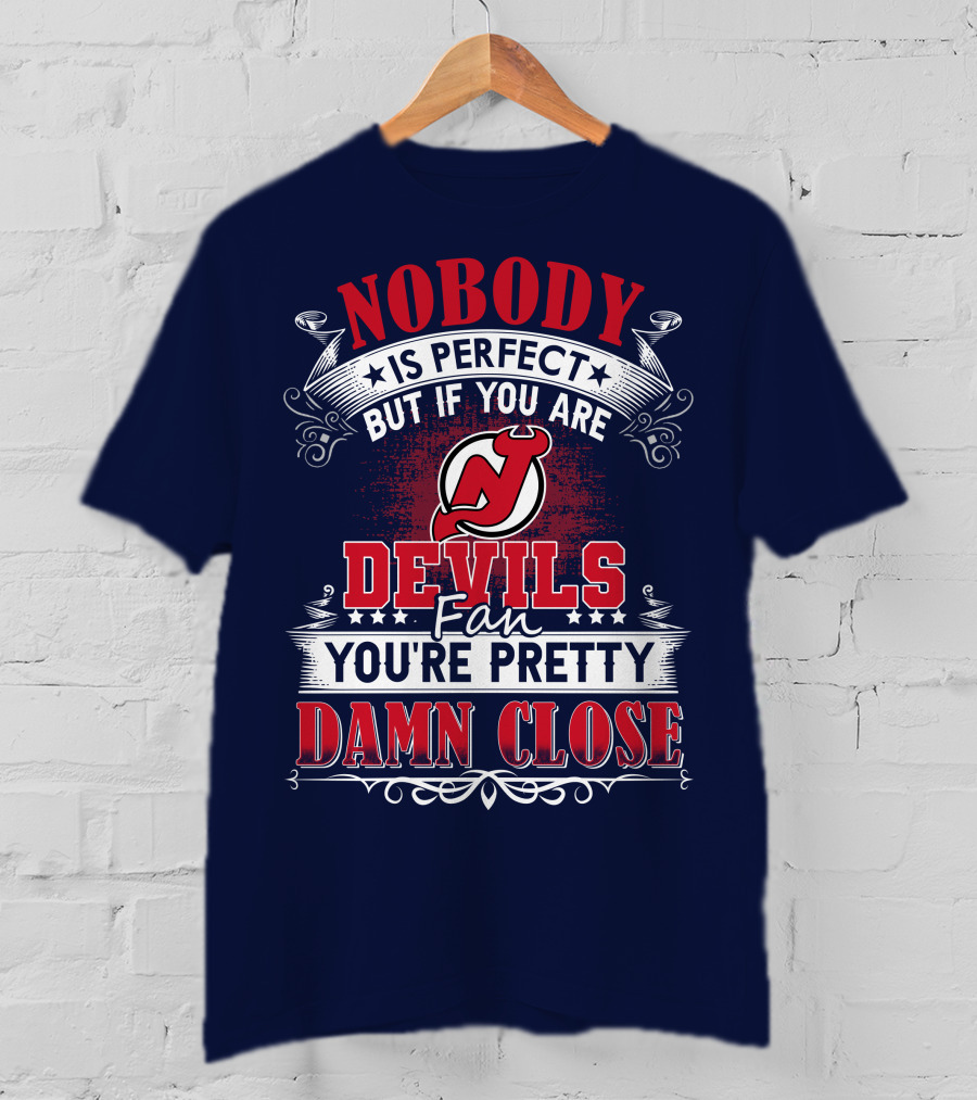 Nobody Is Perfect But If You Are New Jersey Devils Fan You're Pretty Damn Close T-Shirt