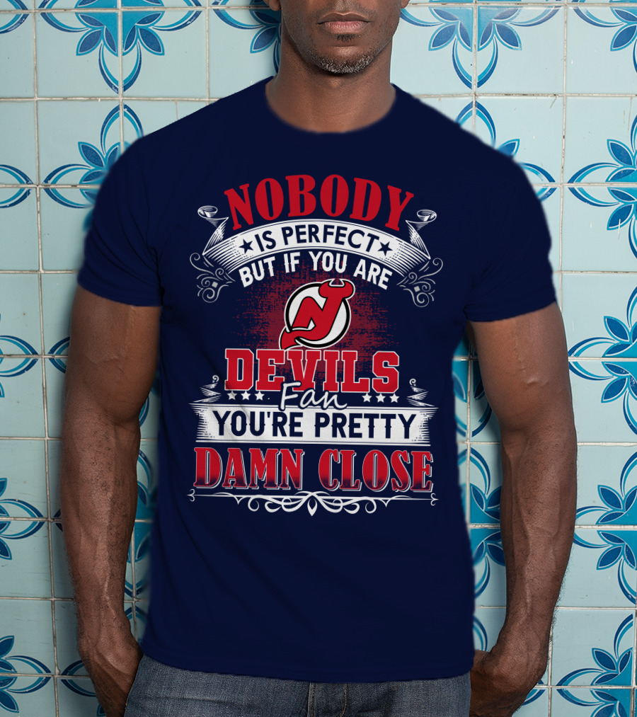 Nobody Is Perfect But If You Are New Jersey Devils Fan You're Pretty Damn Close T-Shirt