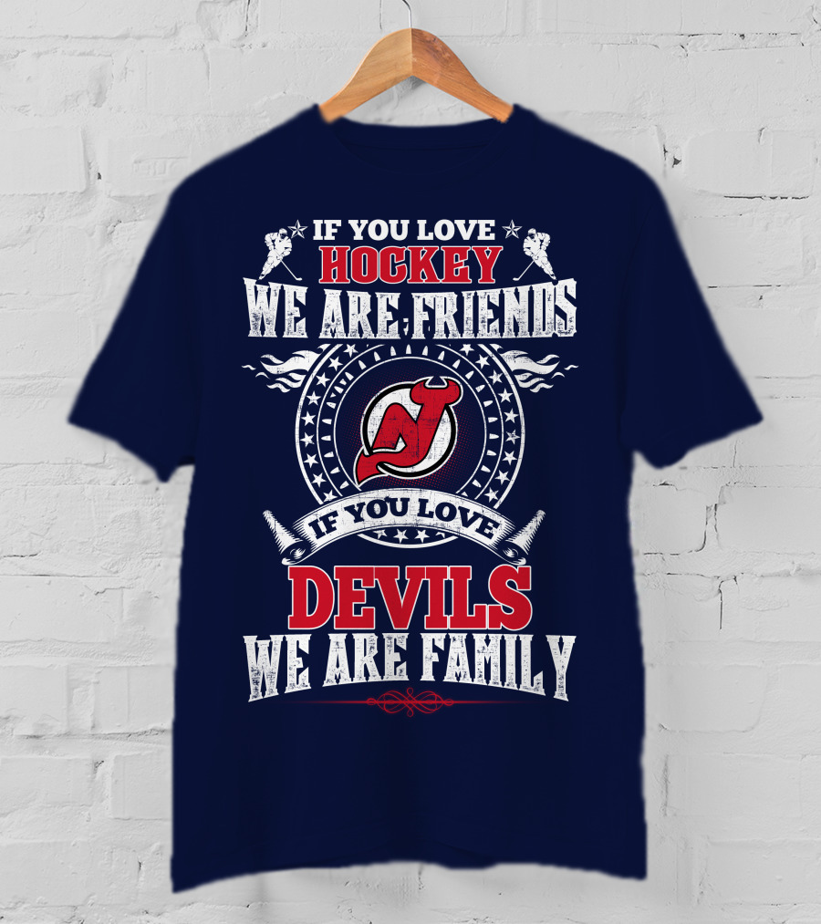 If You Love Hockey We Are Friends Devils We Are Family New Jersey Devils T-Shirt