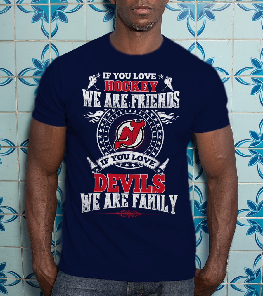 If You Love Hockey We Are Friends Devils We Are Family New Jersey Devils T-Shirt