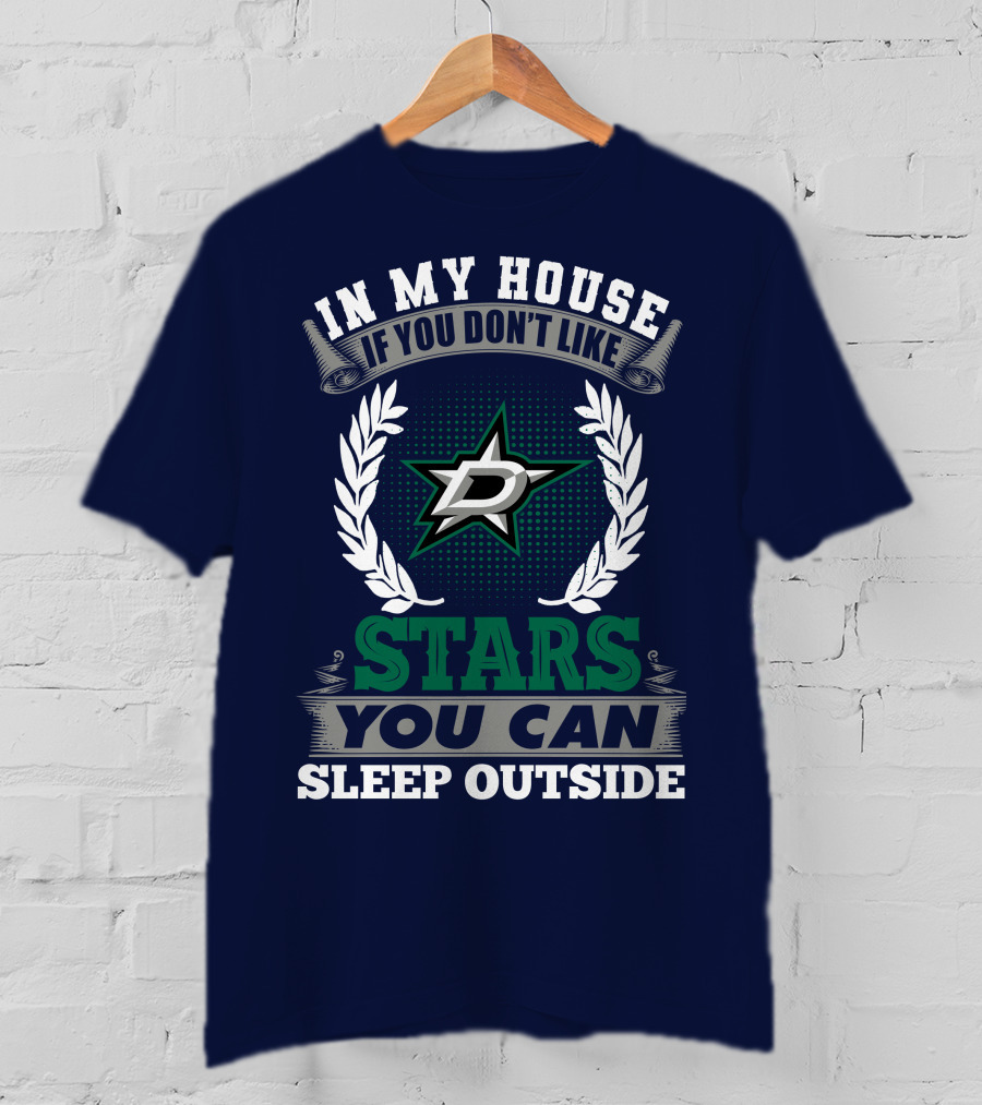 In My House If You Don't Like Dallas Stars You Can Sleep Outside T-Shirt