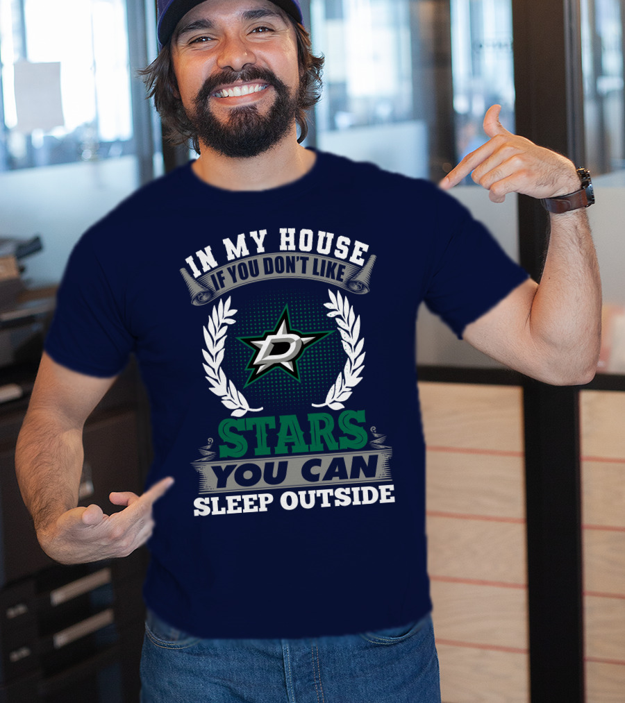 In My House If You Don't Like Dallas Stars You Can Sleep Outside T-Shirt