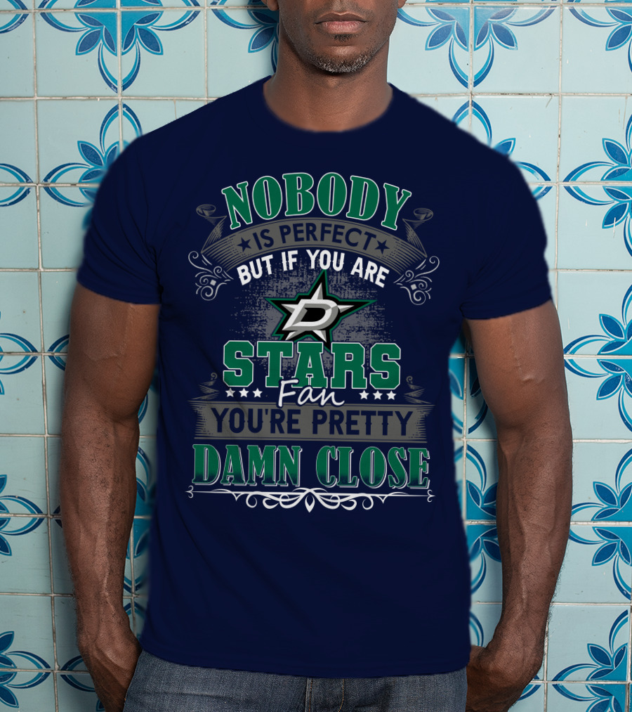 Nobody Is Perfect But If You Are A Dallas Stars Fan You're Pretty Damn Close T-Shirt