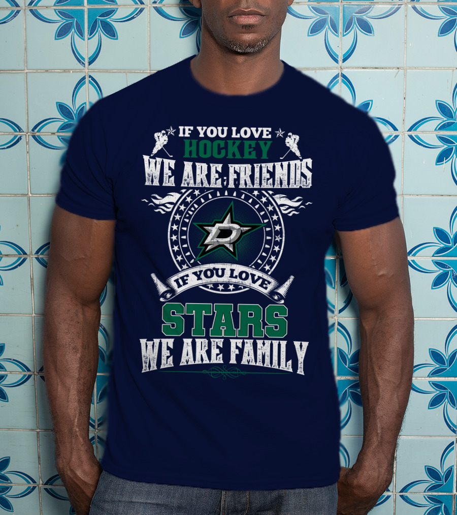 If You Love Hockey We Are Friends Dallas Stars If You Love Stars We Are Family T-Shirt