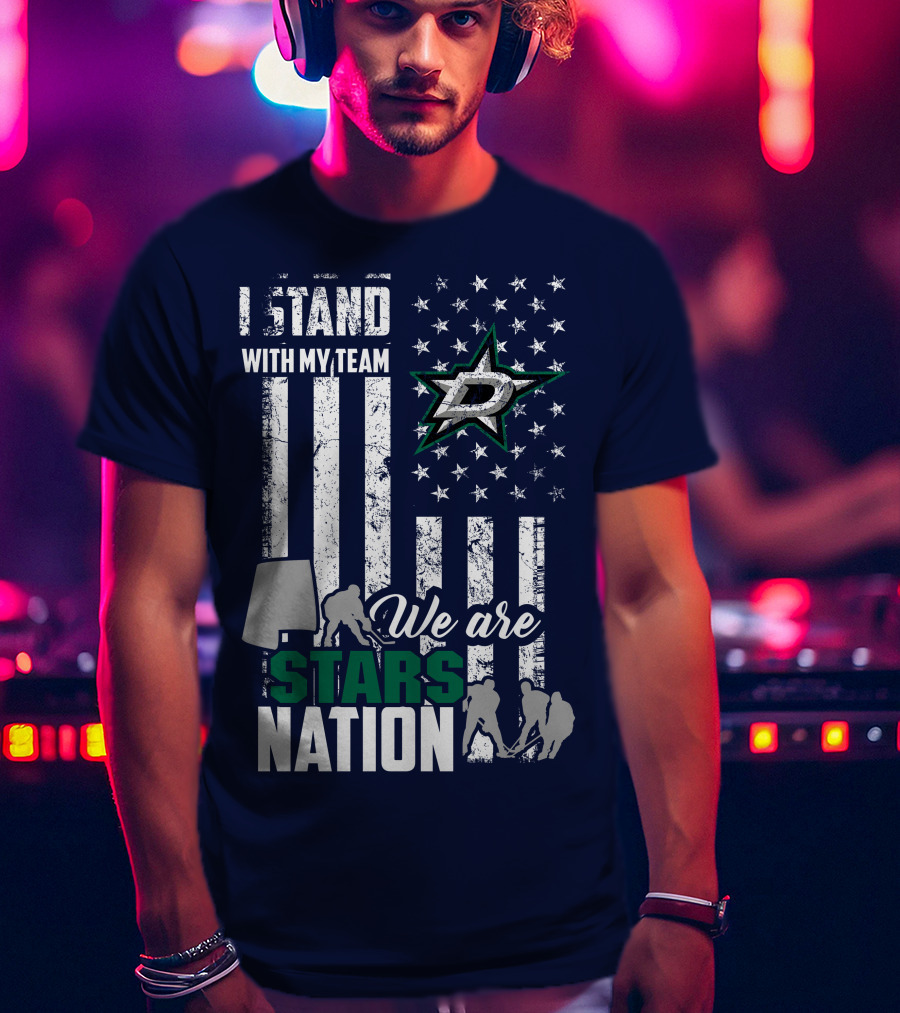 I Stand With My Team We Are Stars Nation Dallas Stars T-Shirt