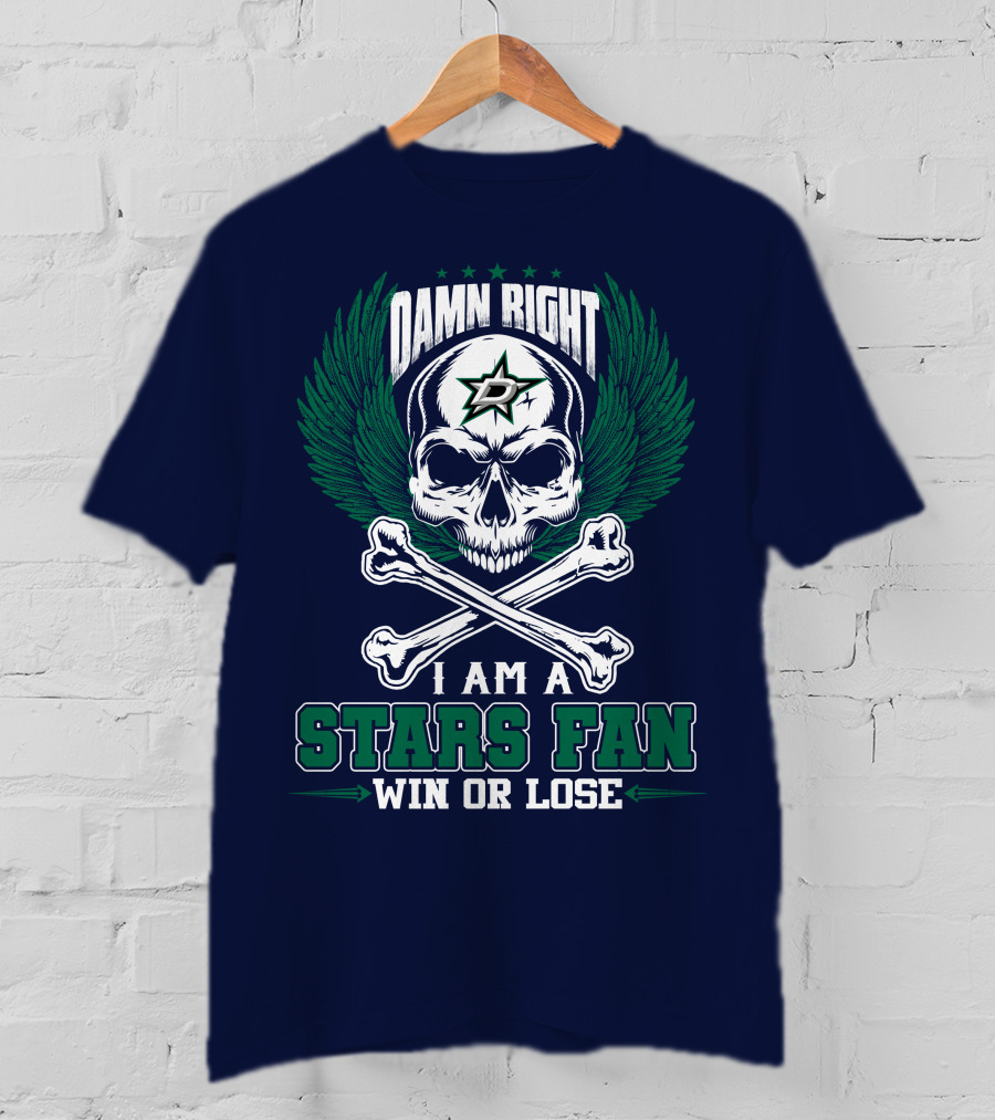 Damn Right I Am A Dallas Stars Fan Win Or Lose T-Shirt