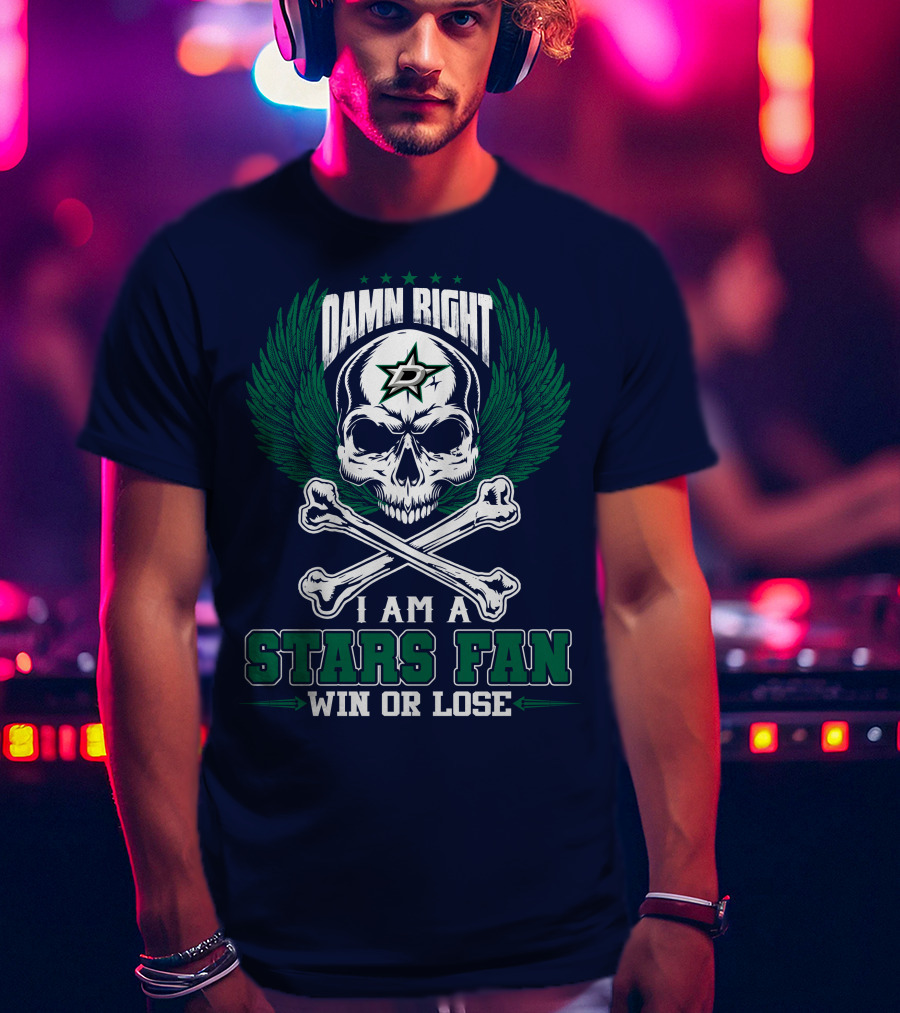 Damn Right I Am A Dallas Stars Fan Win Or Lose T-Shirt