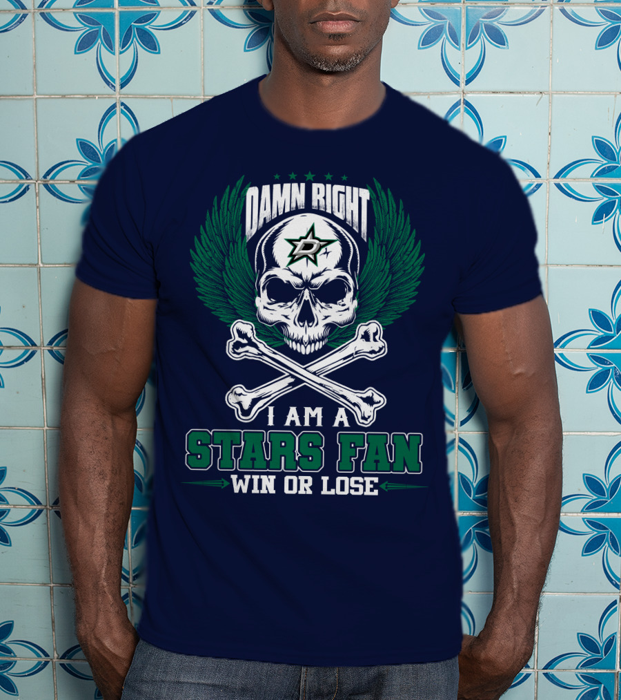 Damn Right I Am A Dallas Stars Fan Win Or Lose T-Shirt