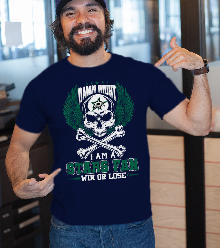 Damn Right I Am A Dallas Stars Fan Win Or Lose T-Shirt