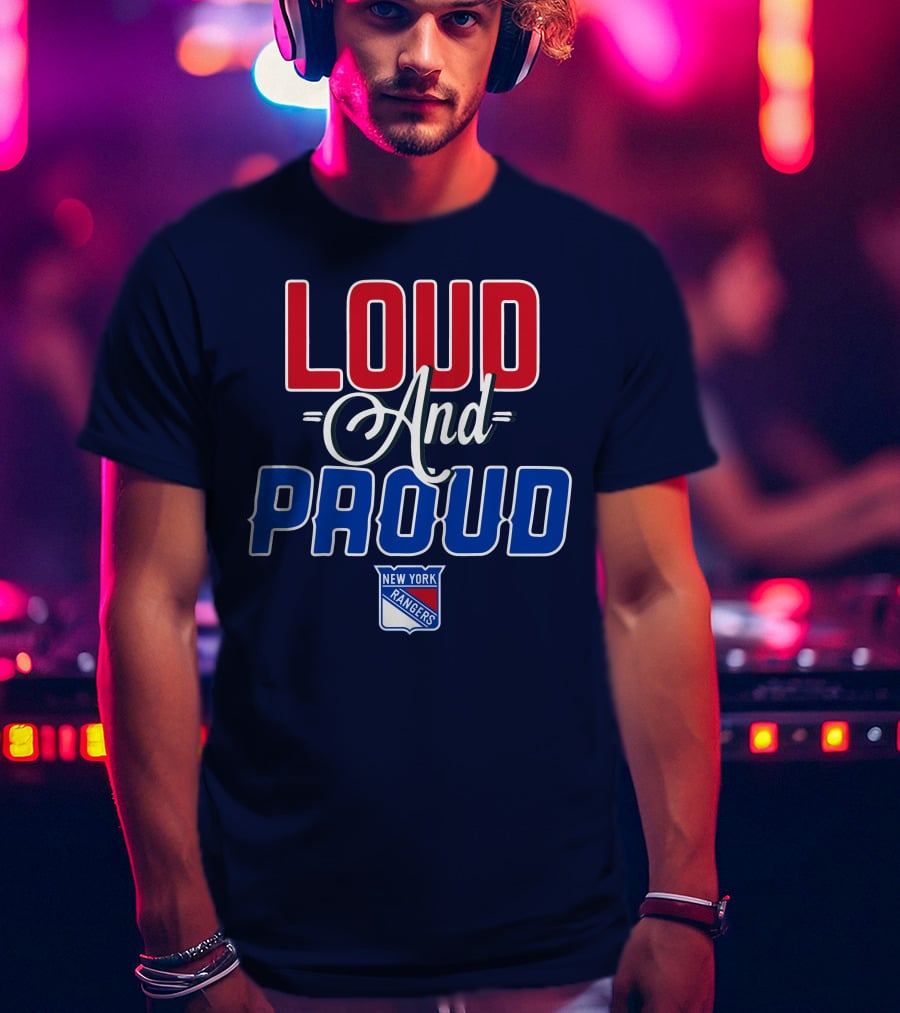 Loud And Proud New York Rangers T-Shirt
