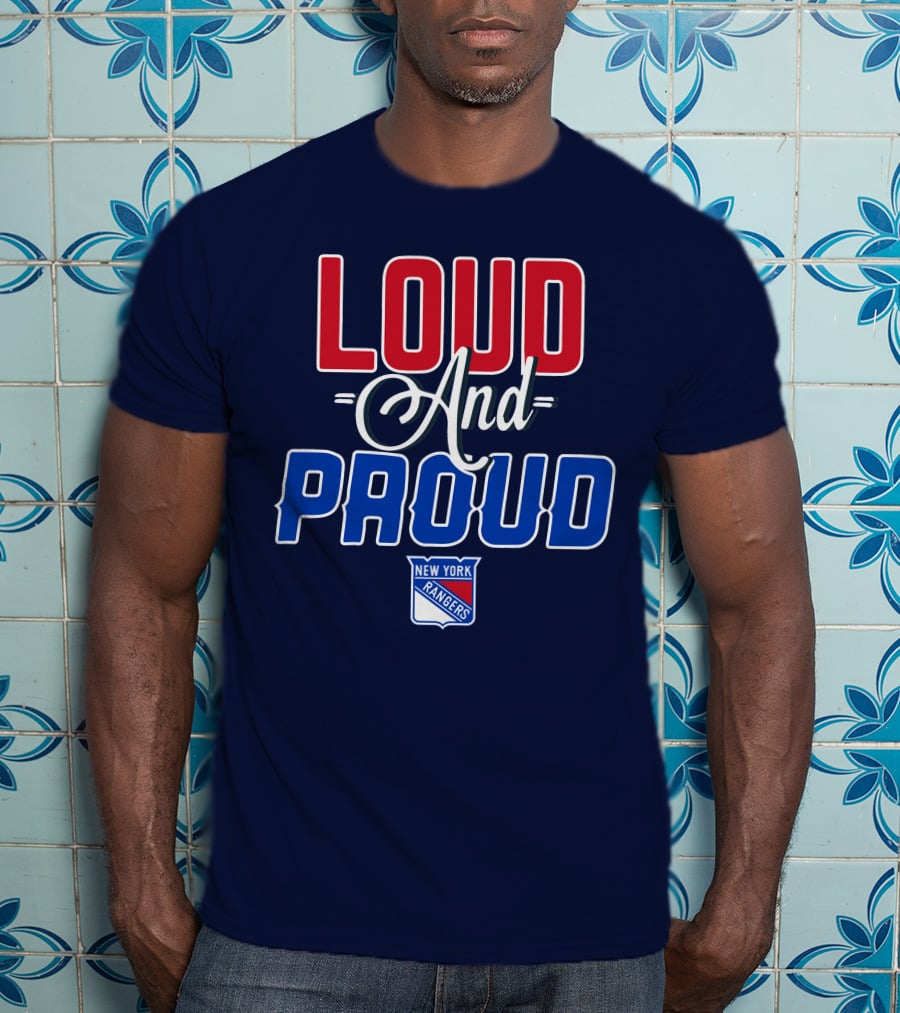 Loud And Proud New York Rangers T-Shirt