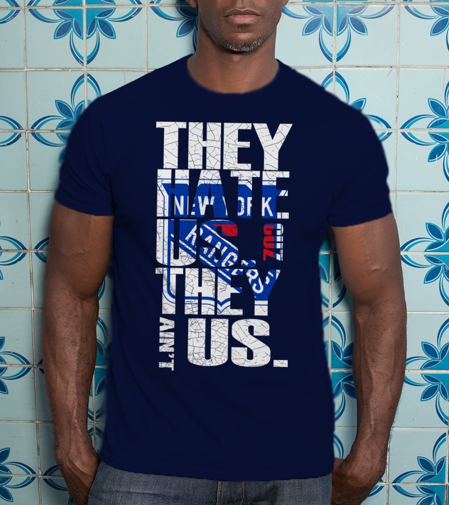 New York Rangers They Hate Us They Ain't Us T-Shirt