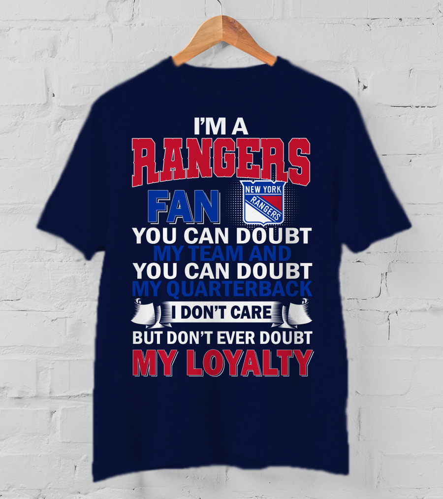I'm A New York Rangers Fan You Can Doubt My Team And Quarterback I Don't Care But Don't Ever Doubt My Loyalty T-Shirt