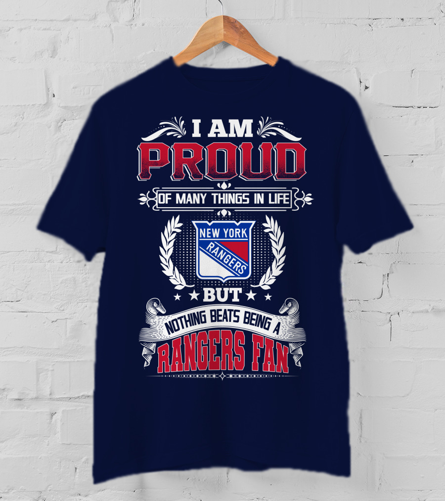 I Am Proud Of Many Things In Life But Nothing Beats Being A New York Rangers Fan T-Shirt