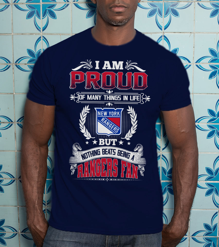 I Am Proud Of Many Things In Life But Nothing Beats Being A New York Rangers Fan T-Shirt