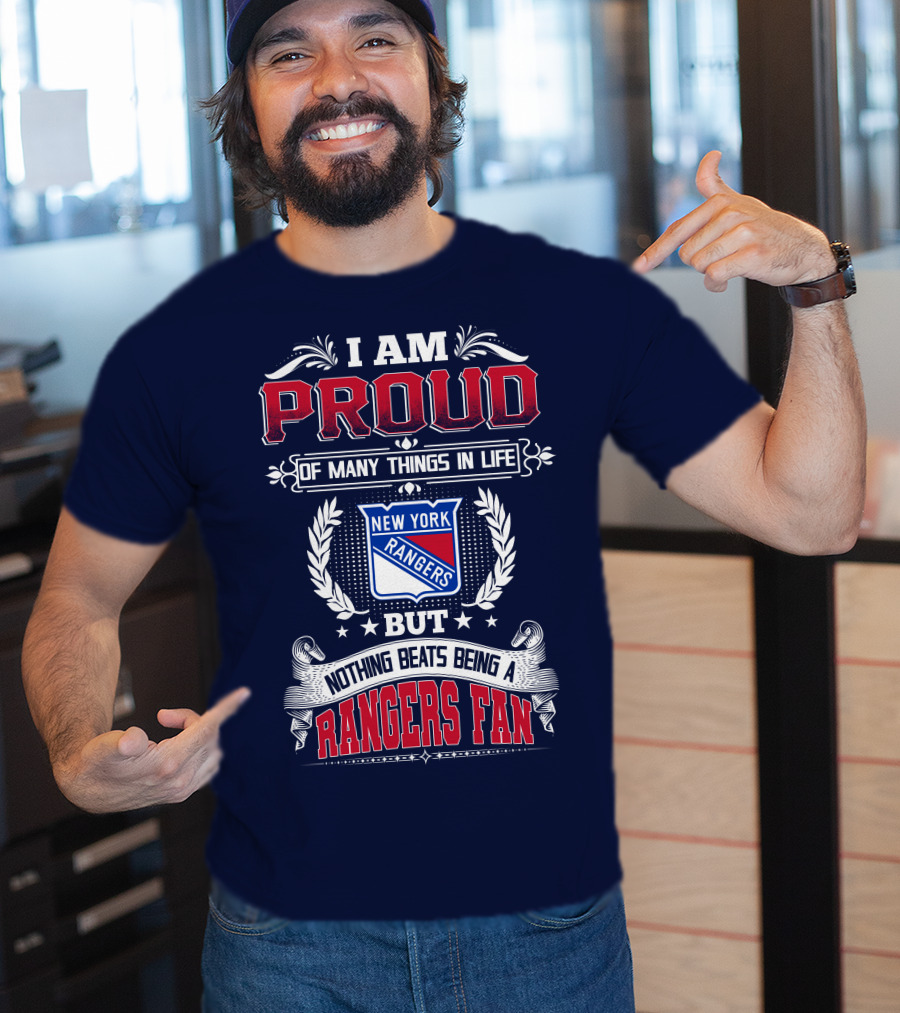 I Am Proud Of Many Things In Life But Nothing Beats Being A New York Rangers Fan T-Shirt