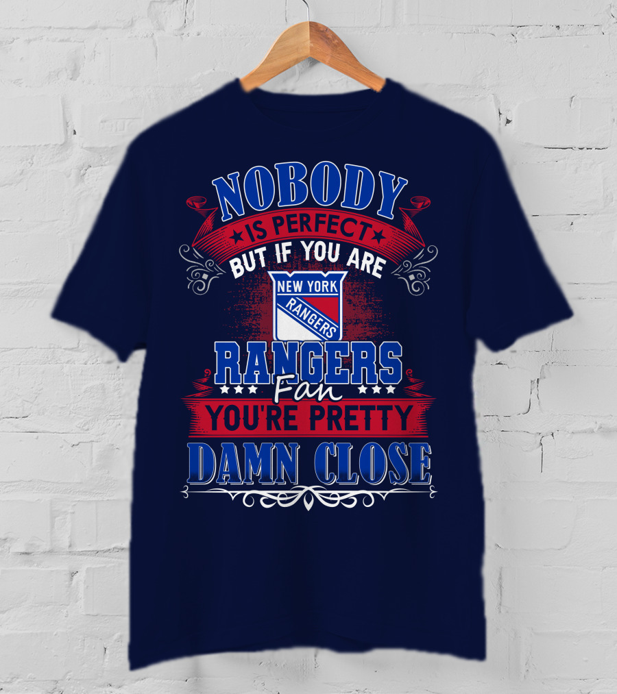 Nobody Is Perfect But If You Are New York Rangers Fan You're Pretty Damn Close T-Shirt