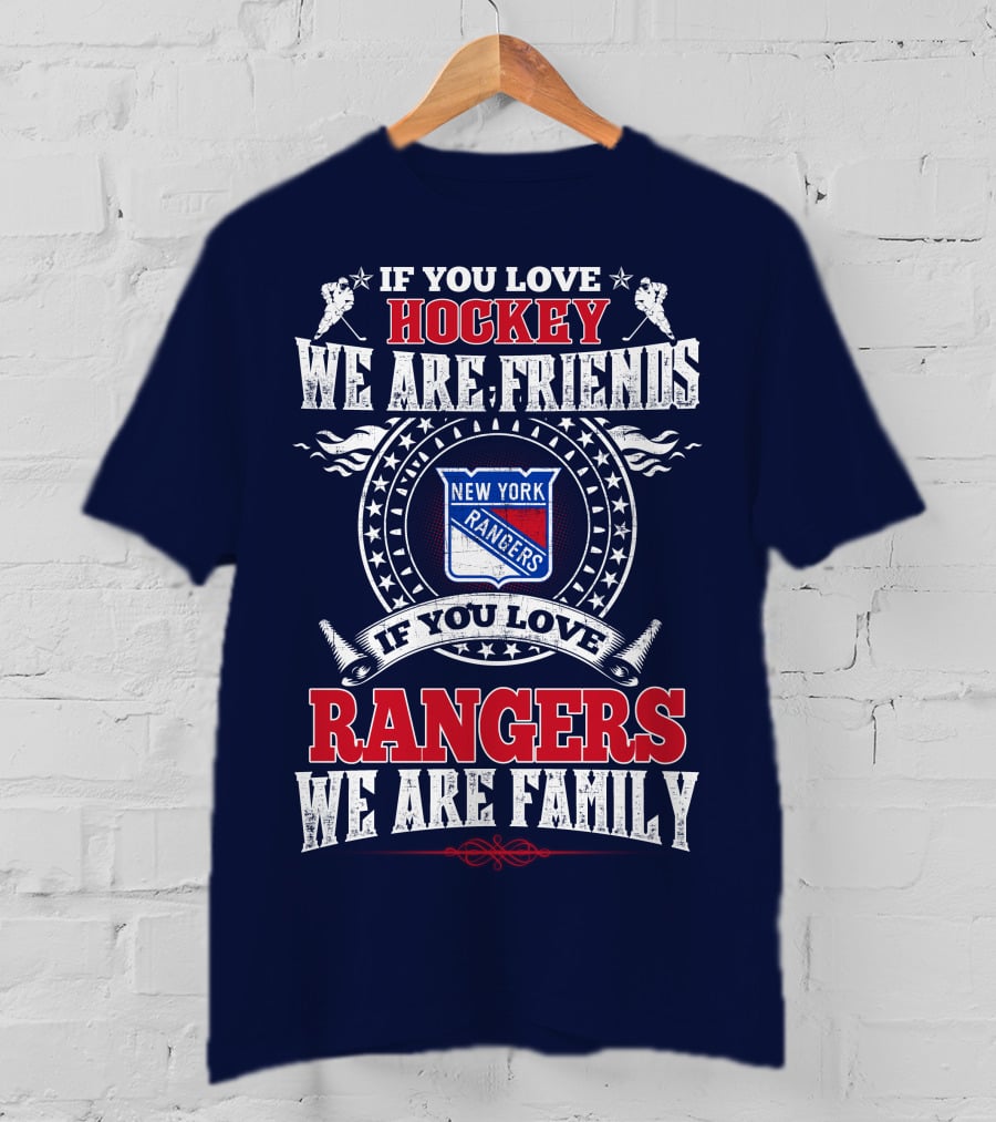 If You Love Hockey We Are Friends If You Love New York Rangers We Are Family T-Shirt
