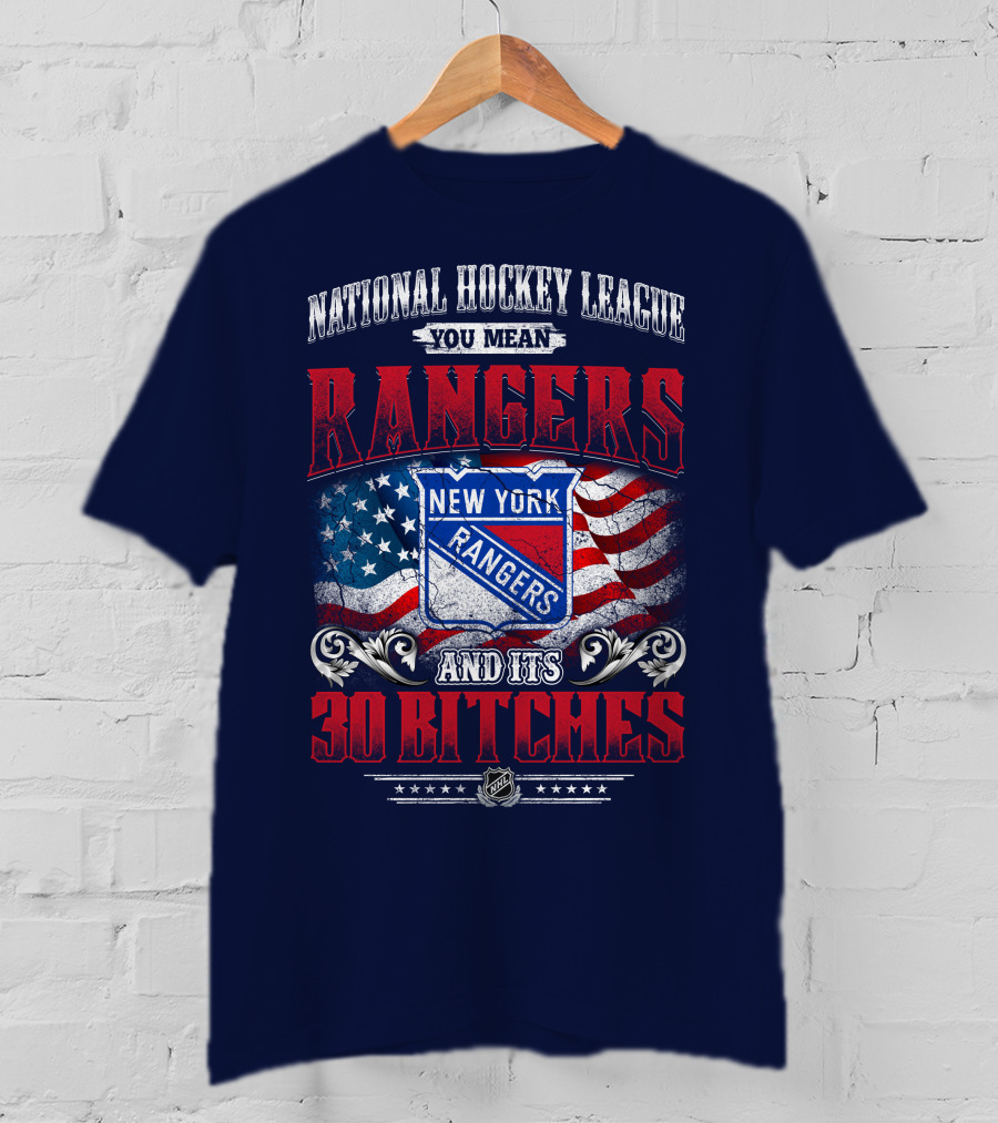 National Hockey League You Mean New York Rangers And Its 30 Bitches T-Shirt