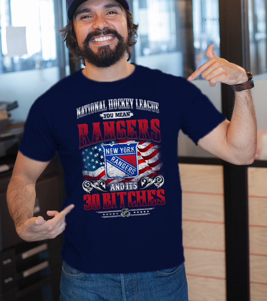 National Hockey League You Mean New York Rangers And Its 30 Bitches T-Shirt