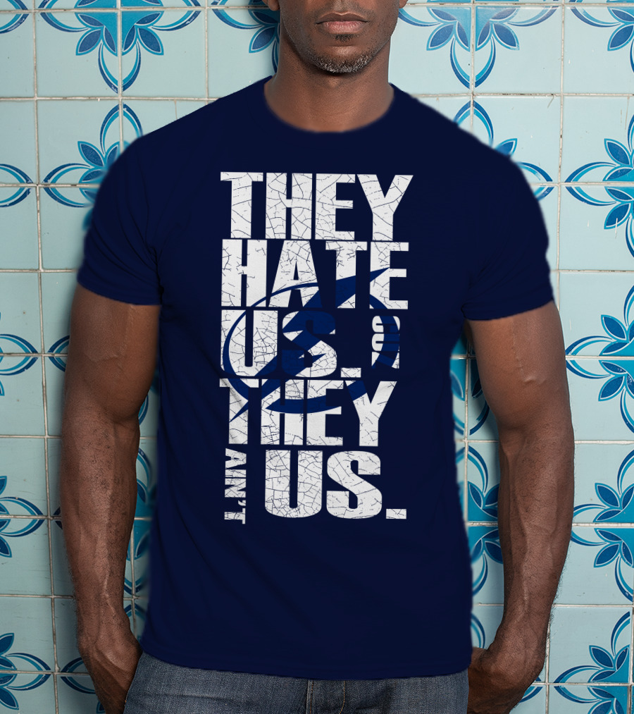 They Hate Us They Ain't Us Tampa Bay Lightning T-Shirt