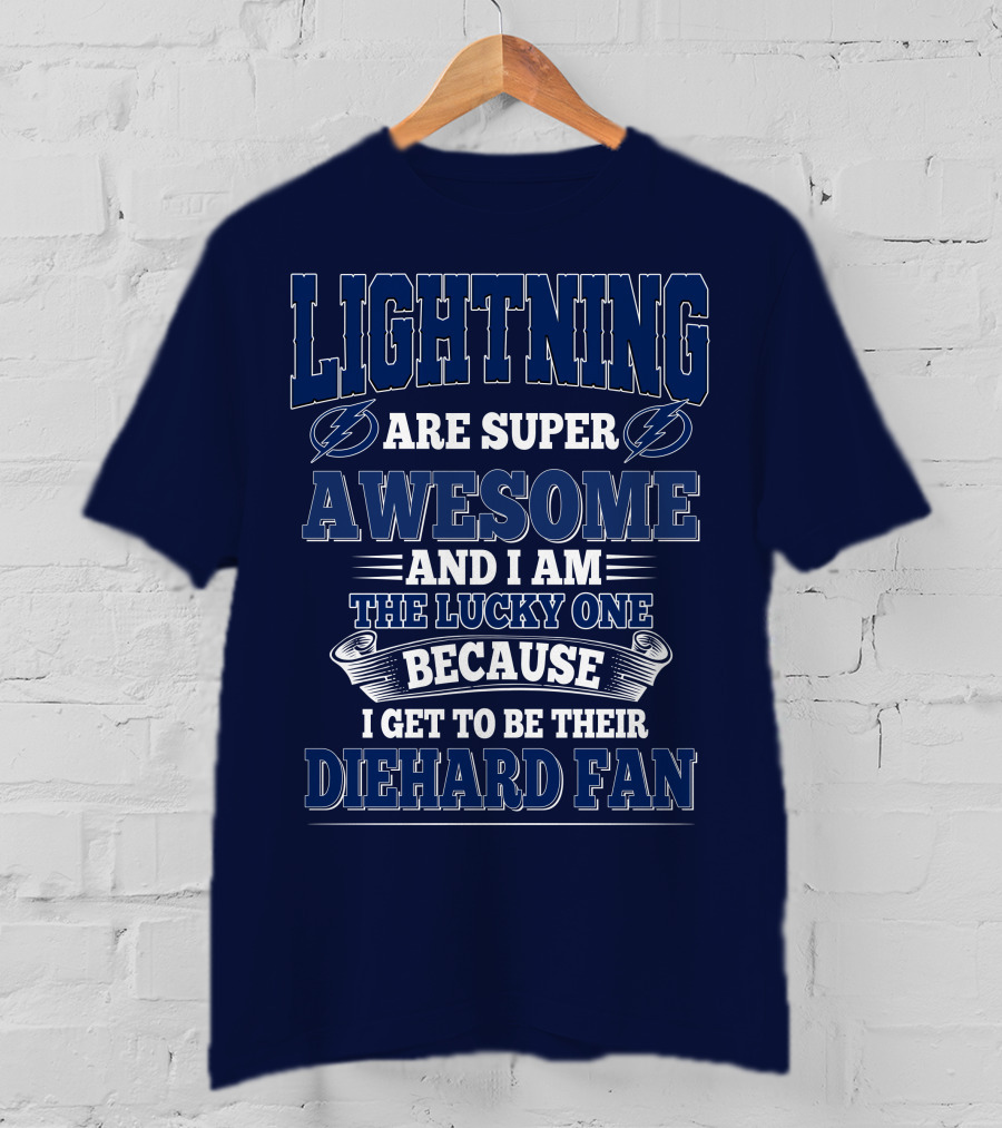 Lightning Are Super Awesome And I Am The Lucky One Because I Get To Be Their Diehard Fan T-Shirt