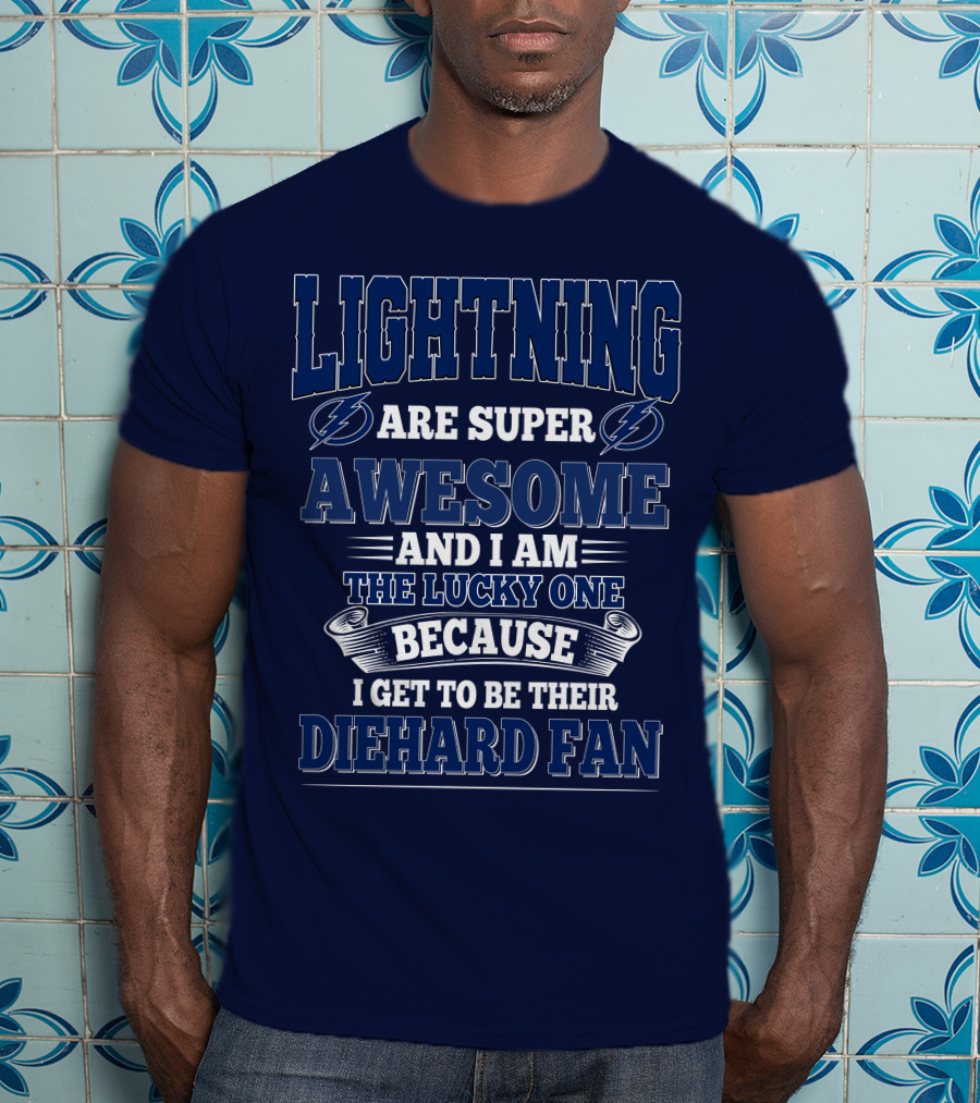 Lightning Are Super Awesome And I Am The Lucky One Because I Get To Be Their Diehard Fan T-Shirt