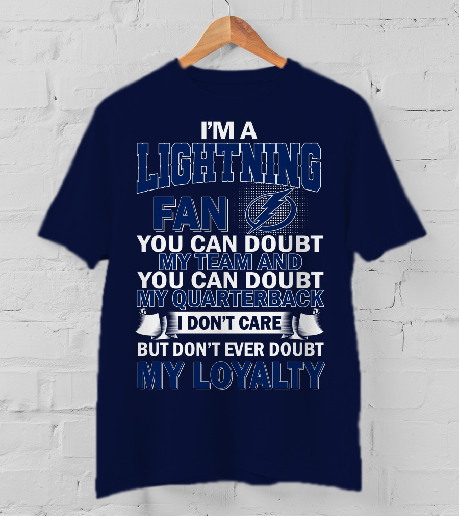I'm A Lightning Fan You Can Doubt My Team Quarterback I Don't Care But Don't Ever Doubt My Loyalty T-Shirt
