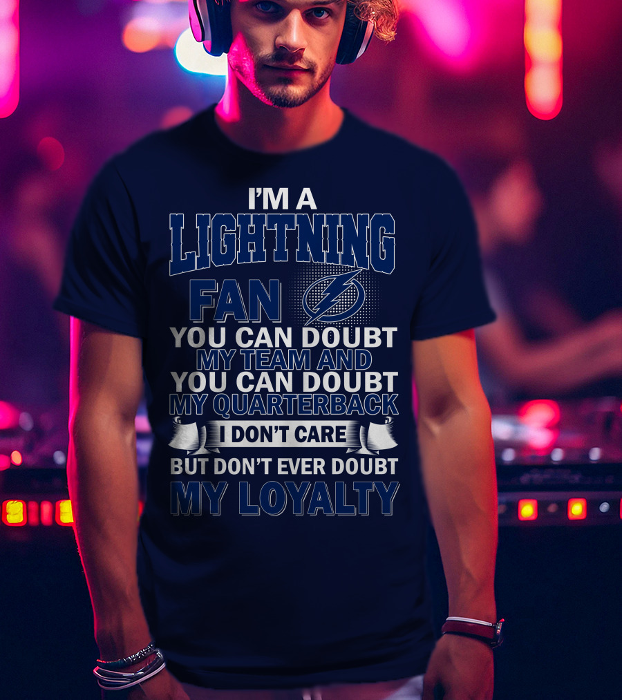 I'm A Lightning Fan You Can Doubt My Team Quarterback I Don't Care But Don't Ever Doubt My Loyalty T-Shirt